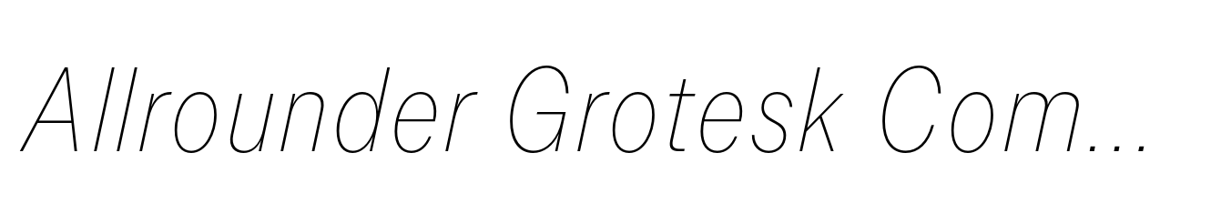 Allrounder Grotesk Compressed Thin Italic